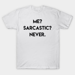 me? sarcastic? never T-Shirt